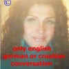 {username} - only english german or croatian conversation